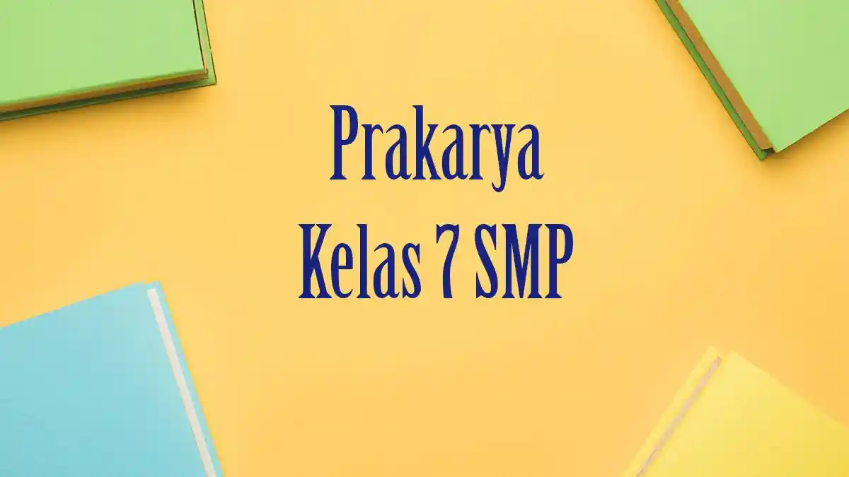 50 Contoh Soal PAS Prakarya Kelas 7 SMP Semester 2 Tahun 2026 Lengkap