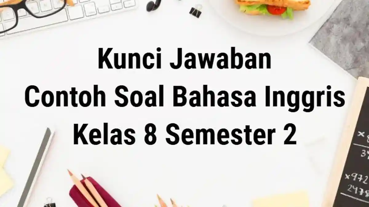 50 Contoh Soal Bahasa Inggris Kelas 8 Semester 2 Kunci Jawaban SAS PAS 50 Contoh Soal Bahasa Inggris Kelas 8 Semester 2 Kunci Jawaban SAS PAS