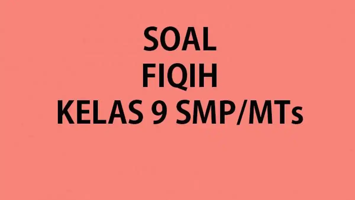 50 Soal Essay Fiqih Kelas 9 MTs Tes Kompetensi Akademik Lengkap Kunci 50 Soal Essay Fiqih Kelas 9 MTs Tes Kompetensi Akademik Lengkap Kunci