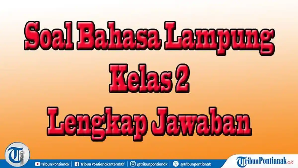 Guru Wajib Tahu! 10 LKPD Soal Bahasa Lampung Kelas 2 Semester 2 dan Kunci Jawaban
